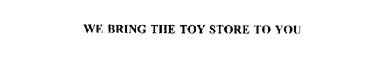 WE BRING THE TOY STORE TO YOU