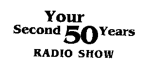 YOUR SECOND 50 YEARS RADIO SHOW