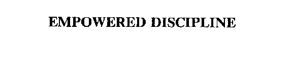 EMPOWERED DISCIPLINE