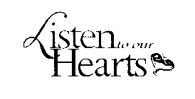 LISTEN TO OUR HEARTS