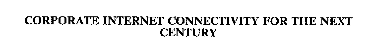 CORPORATE INTERNET CONNECTIVITY FOR THE NEXT CENTURY