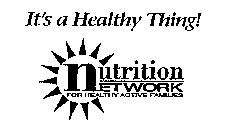 IT'S A HEALTHY THING! NUTRITION NETWORK FOR HEALTHY ACTIVE FAMILIES