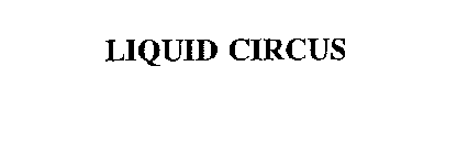 LIQUID CIRCUS