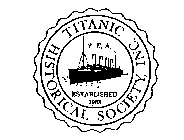 HISTORICAL SOCIETY, INC. TITANIC T.E.A. ESTABLISHED 1963