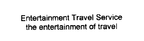 ENTERTAINMENT TRAVEL SERVICE THE ENTERTAINMENT OF TRAVEL