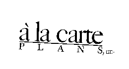 A LA CARTE PLANS, LTD.