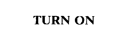 TURN ON