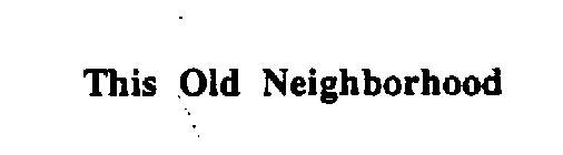 THIS OLD NEIGHBORHOOD