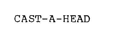 CAST-A-HEAD