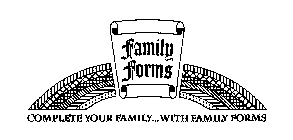 FAMILY FORMS COMPLETE YOUR FAMILY... WITH FAMILY WORKS