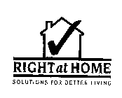 RIGHT AT HOME SOLUTIONS FOR BETTER LIVING