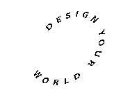 DESIGN YOUR WORLD
