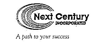NEXT CENTURY INCORPORATED A PATH TO YOUR SUCCESS