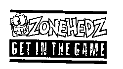 ZONEHEDZ GET IN THE GAME
