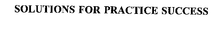 SOLUTIONS FOR PRACTICE SUCCESS