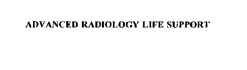 ADVANCED RADIOLOGY LIFE SUPPORT