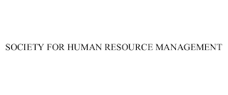 SOCIETY FOR HUMAN RESOURCE MANAGEMENT