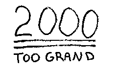 2000 TOO GRAND