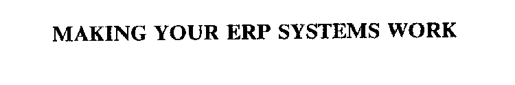 MAKING YOUR ERP SYSTEMS WORK