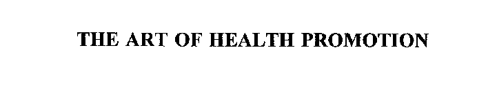 THE ART OF HEALTH PROMOTION