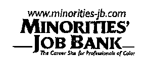 WWW.MINORITIES-JB.COM MINORITIES' JOB BANK THE CAREER SITE FOR PROFESSIONALS OF COLOR