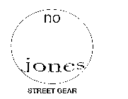 NO JONES STREET GEAR