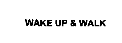 WAKE UP & WALK