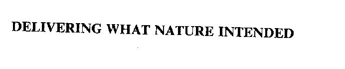 DELIVERING WHAT NATURE INTENDED