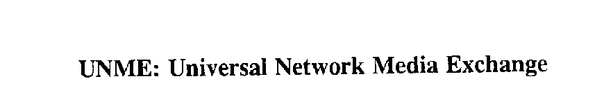 UNME: UNIVERSAL NETWORK MEDIA EXCHANGE