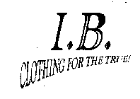 IB. CLOTHING FOR THE TRUE!