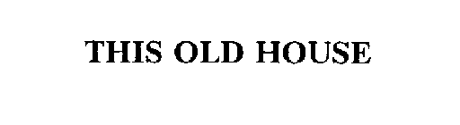 THIS OLD HOUSE