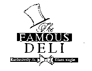 THE FAMOUS DELI EXCLUSIVELY AT GIANT EAGLE