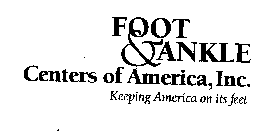 FOOT & ANKLE CENTERS OF AMERICA, INC. KEEPING AMERICA ON ITS FEET