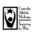 CENTER FOR ATHLETIC MEDICINE TRAINING TO WIN