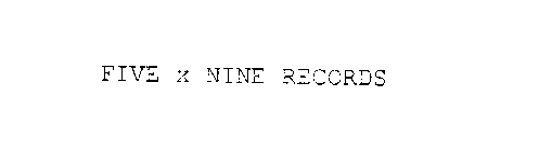 FIVE X NINE RECORDS