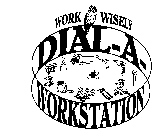 WORK WISELY DIAL-A-WORKSTATION