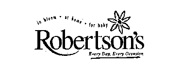 ROBERTSON'S IN BLOOM.AT HOME.FOR BABY EVERY DAY, EVERY OCCASION