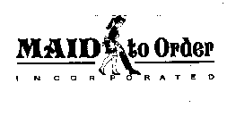 MAID TO ORDER INCORPORATED