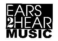 EARS 2 HEAR MUSIC