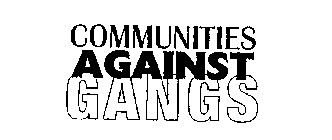 COMMUNITIES AGAINST GANGS