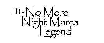 THE NO MORE NIGHT MARES LEGEND