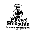 PLANET SMOOTHIE THE BEST TASTING SMOOTHIE ON THE PLANET!