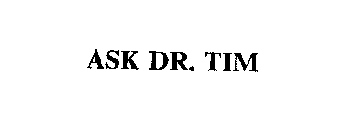 ASK DR. TIM