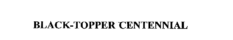 BLACK-TOPPER CENTENNIAL