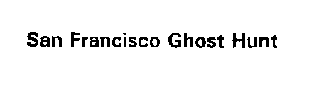 SAN FRANCISCO GHOST HUNT