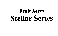 FRUIT ACRES STELLAR SERIES