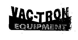 VAC-TRON EQUIPMENT