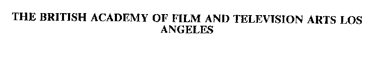 THE BRITISH ACADEMY OF FILM AND TELEVISION ARTS LOS ANGELES