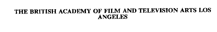 THE BRITISH ACADEMY OF FILM AND TELEVISION ARTS LOS ANGELES
