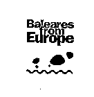BALEARES FROM EUROPE